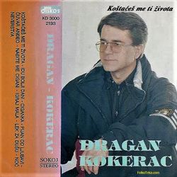 Dragan Kokerac 1995 - Kostaces me ti zivota 35839154_Dragan_Kokerac_1995_-_Kostaces_me_ti_zivota-a