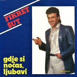 Fikret Sut 1986 - Gdje si nocas ljubavi 35839155_Sut_Fikret_1986_-_Gdje_si_nocas_ljubavi-a