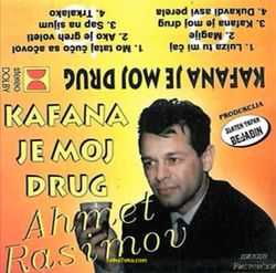 Ahmet Rasimov 2002 - Kafana je moj drug 36710509_Ahmet_Rasimov_2002_-_Kafana_je_moj_drug